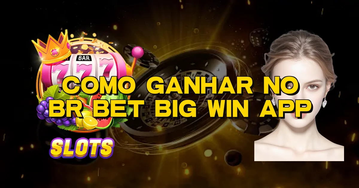 Como Ganhar No Br Bet Big Win App Oficial