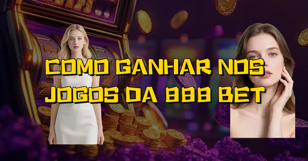 Como Ganhar Nos Jogos Da 888 Bet Oficial