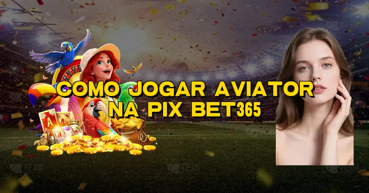 Como Jogar Aviator Na Pix Bet365 Oficial