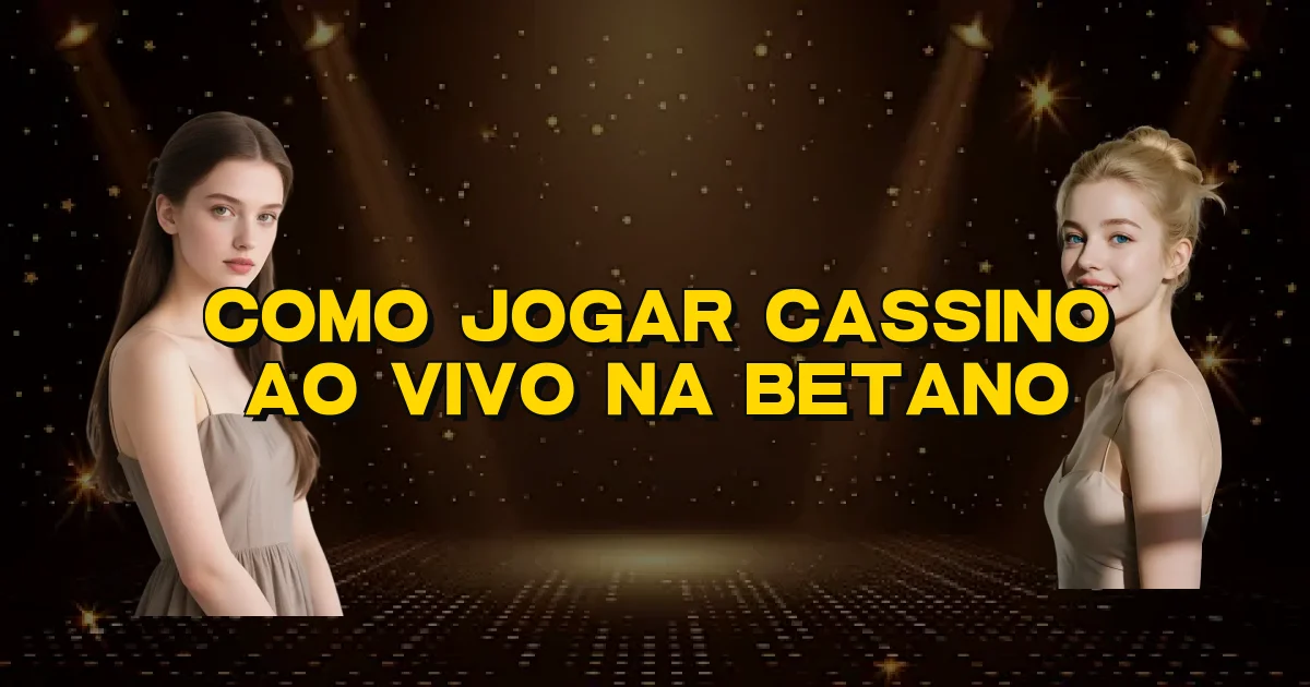Como Jogar Cassino Ao Vivo Na Betano Oficial