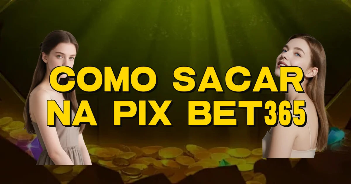 Como Sacar Na Pix Bet365 Oficial
