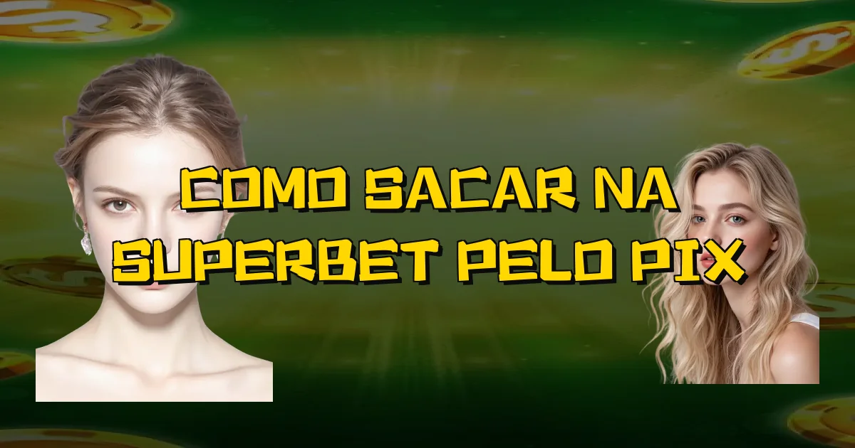Como Sacar Na Superbet Pelo Pix Oficial