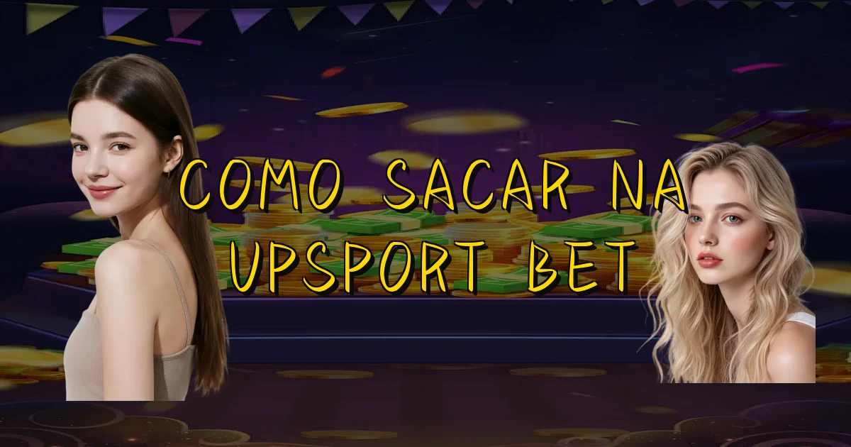 Como Sacar Na Upsport Bet Oficial