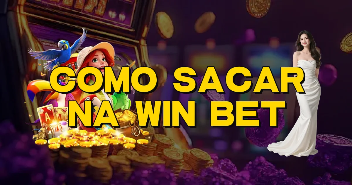 Como Sacar Na Win Bet Oficial