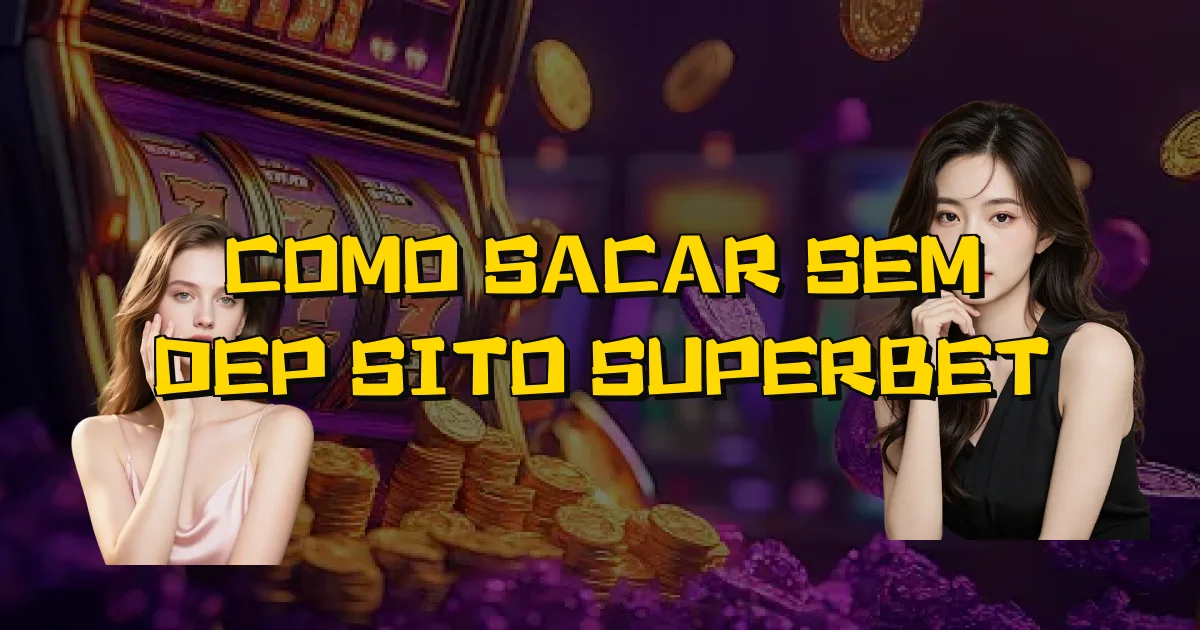 Como Sacar Sem Depósito Superbet Oficial
