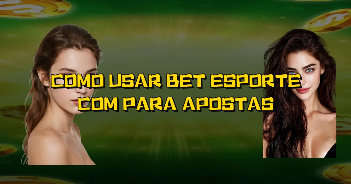 Como Usar Bet Esporte Com Para Apostas Oficial