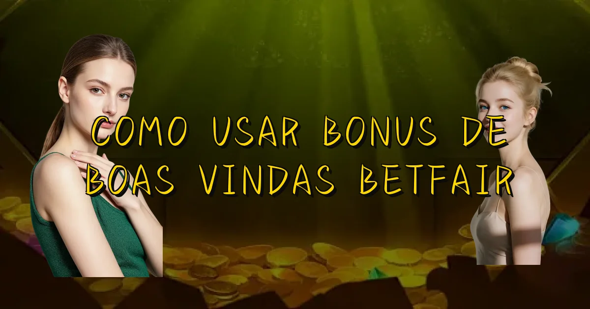 Como Usar Bonus De Boas Vindas Betfair Oficial