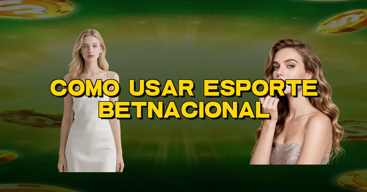Como Usar Esporte Betnacional Oficial