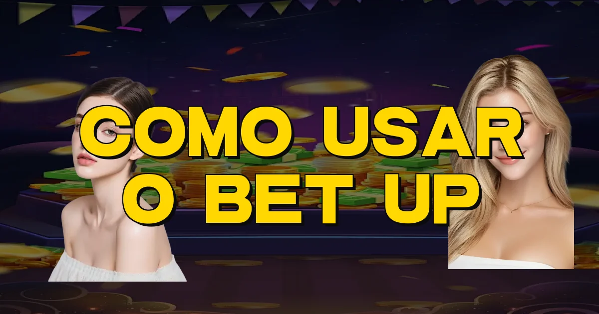 Como Usar O Bet Up Oficial