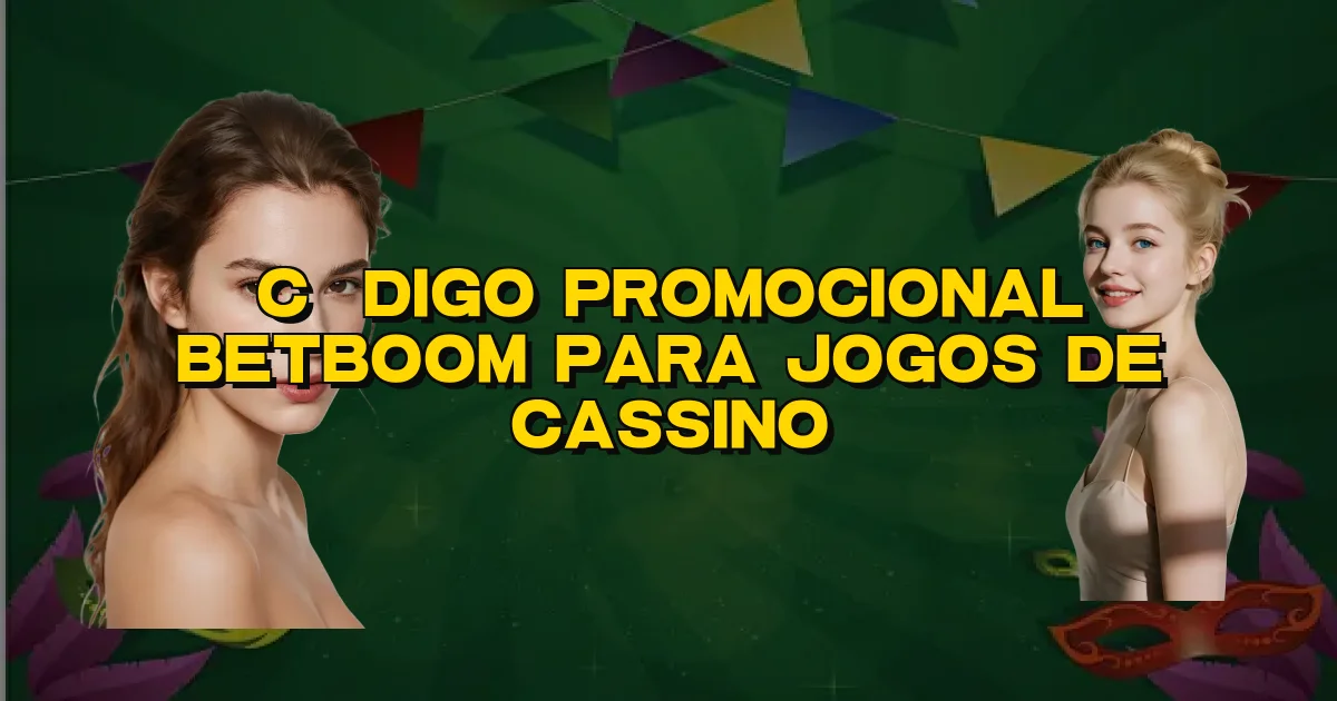 Código Promocional Betboom Para Jogos De Cassino Oficial