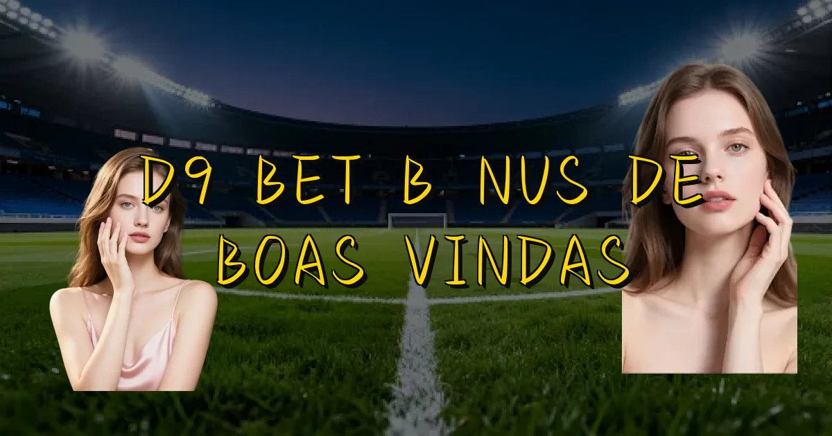 D9 Bet Bônus De Boas Vindas Oficial