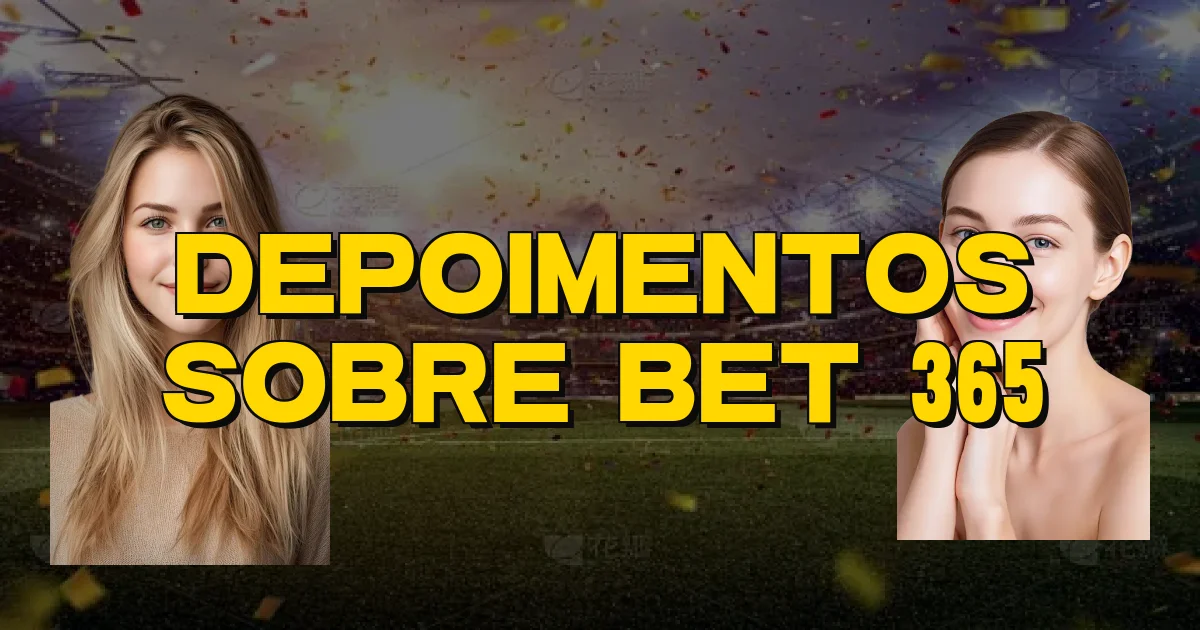 Depoimentos Sobre Bet 365 Oficial