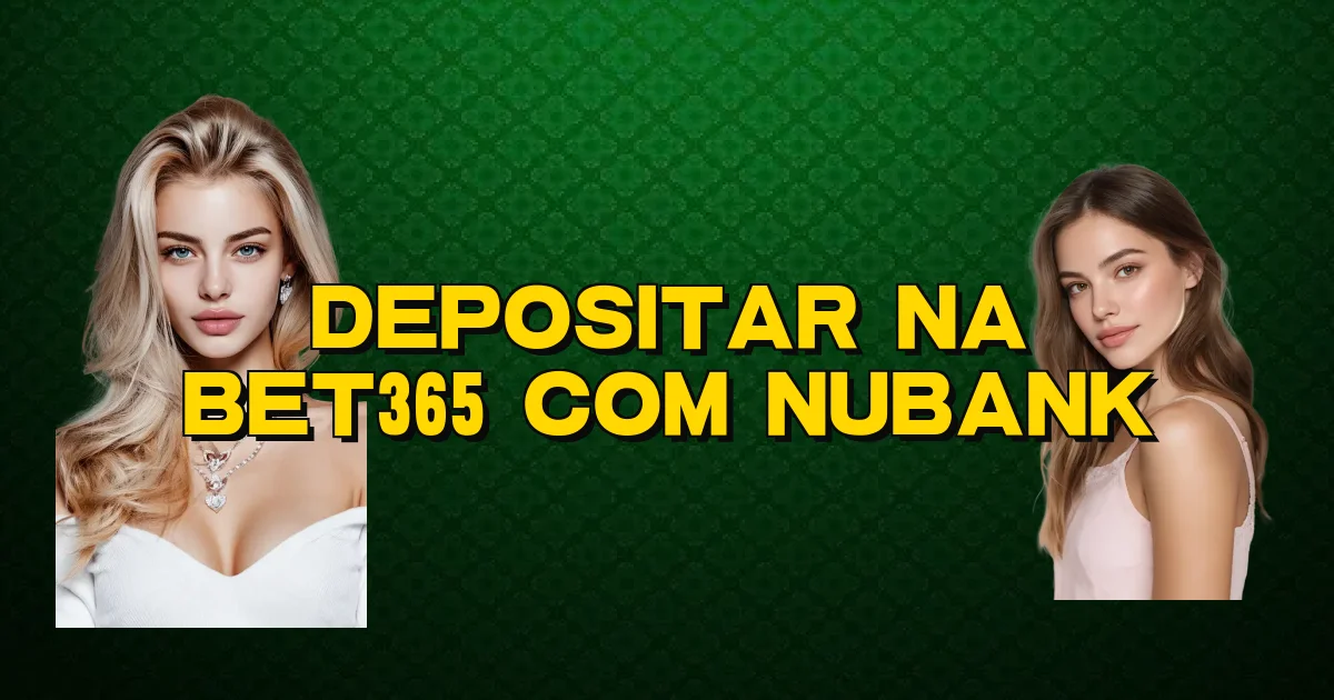 Depositar Na Bet365 Com Nubank Oficial