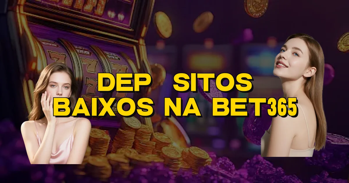 Depósitos Baixos Na Bet365 Oficial