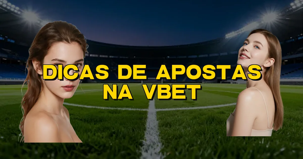 Dicas De Apostas Na Vbet Oficial