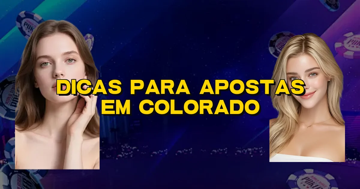 Dicas Para Apostas Em Colorado Oficial