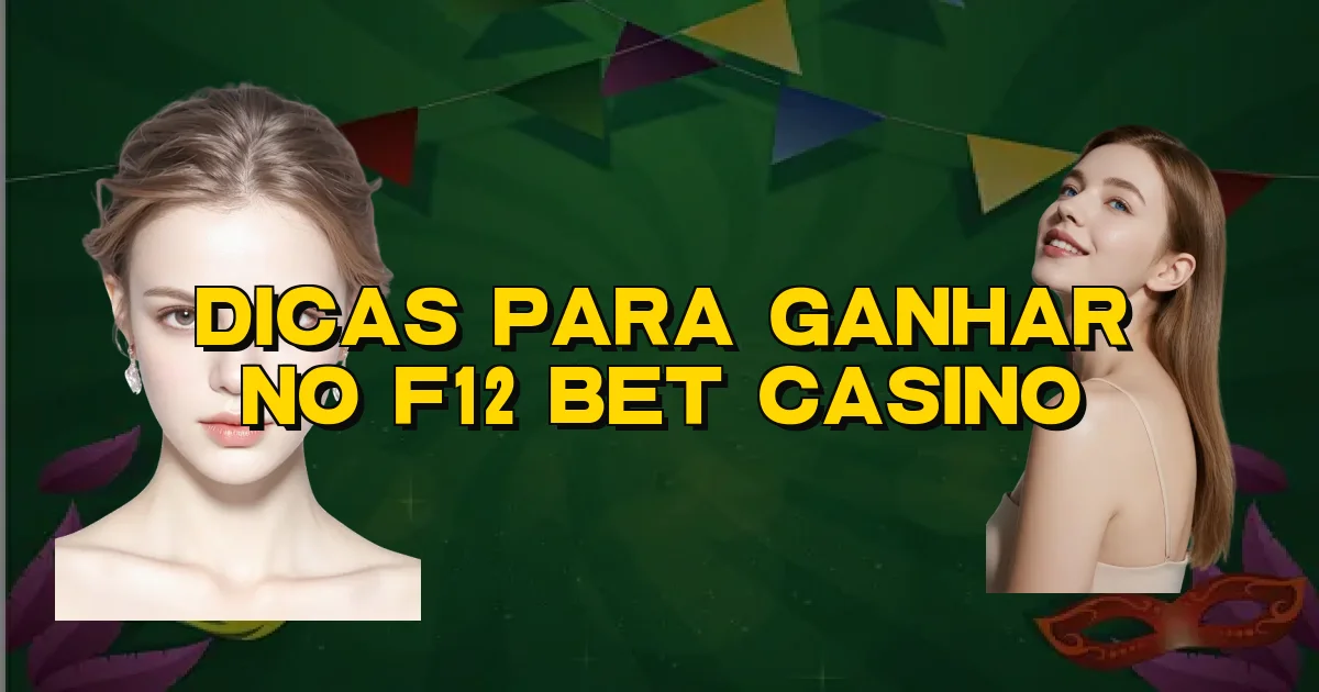 Dicas Para Ganhar No F12 Bet Casino Oficial