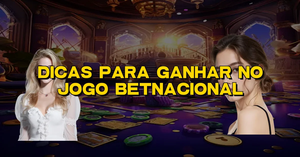 Dicas Para Ganhar No Jogo Betnacional Oficial
