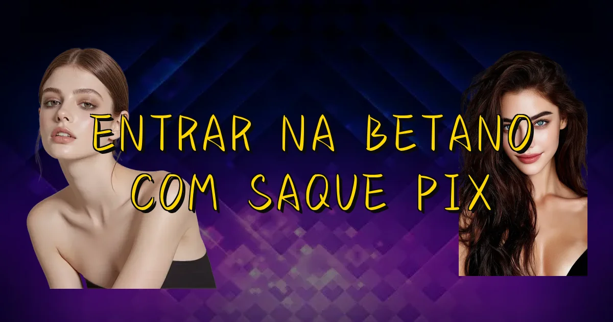 Entrar Na Betano Com Saque Pix Oficial