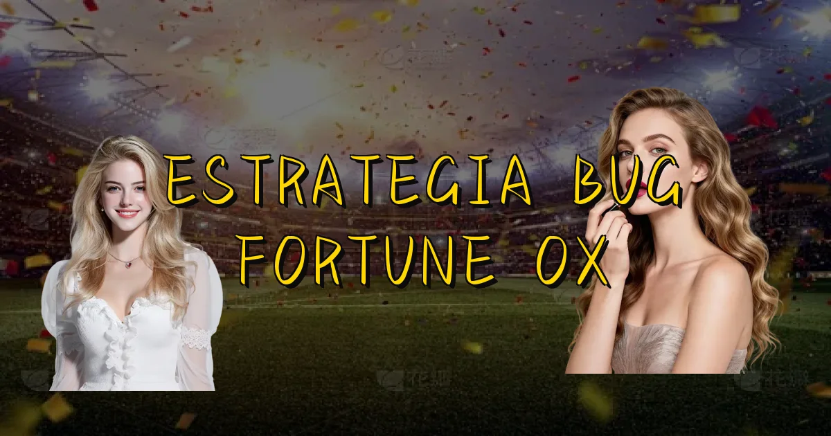 Estrategia Bug Fortune Ox Oficial