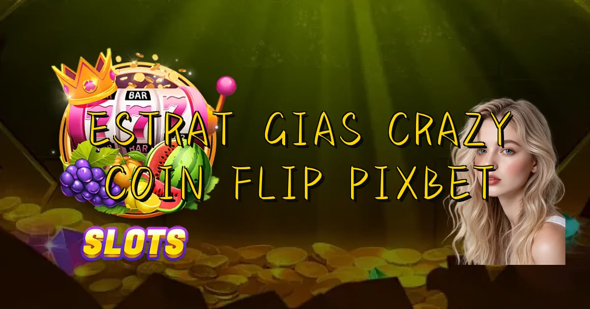 Estratégias Crazy Coin Flip Pixbet Oficial