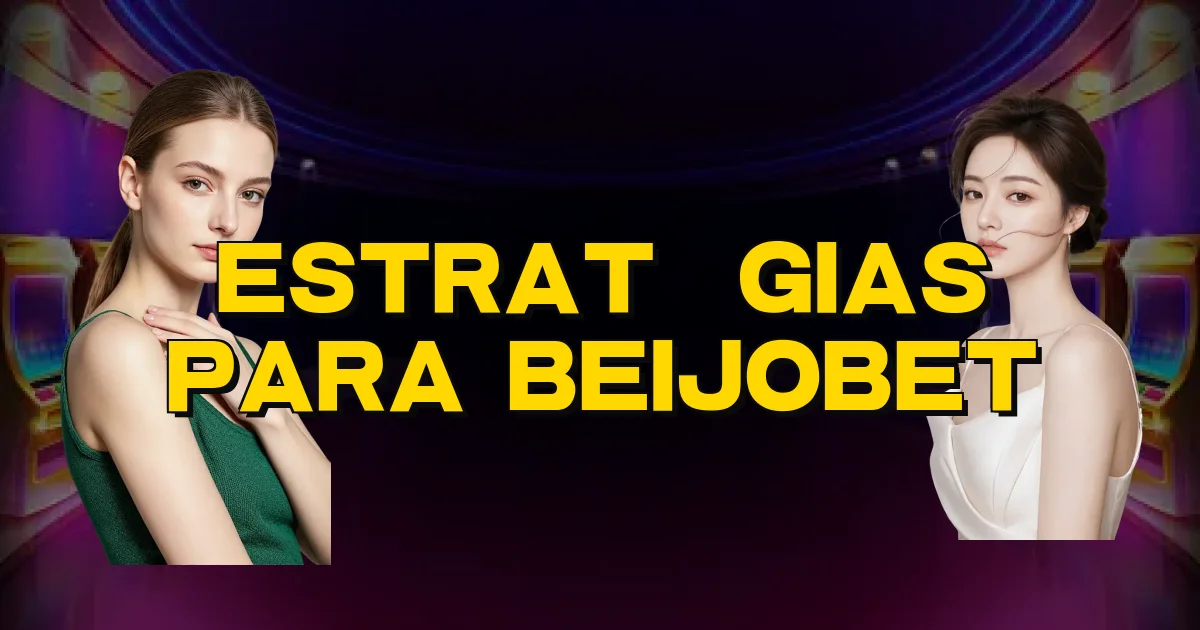 Estratégias Para Beijobet Oficial