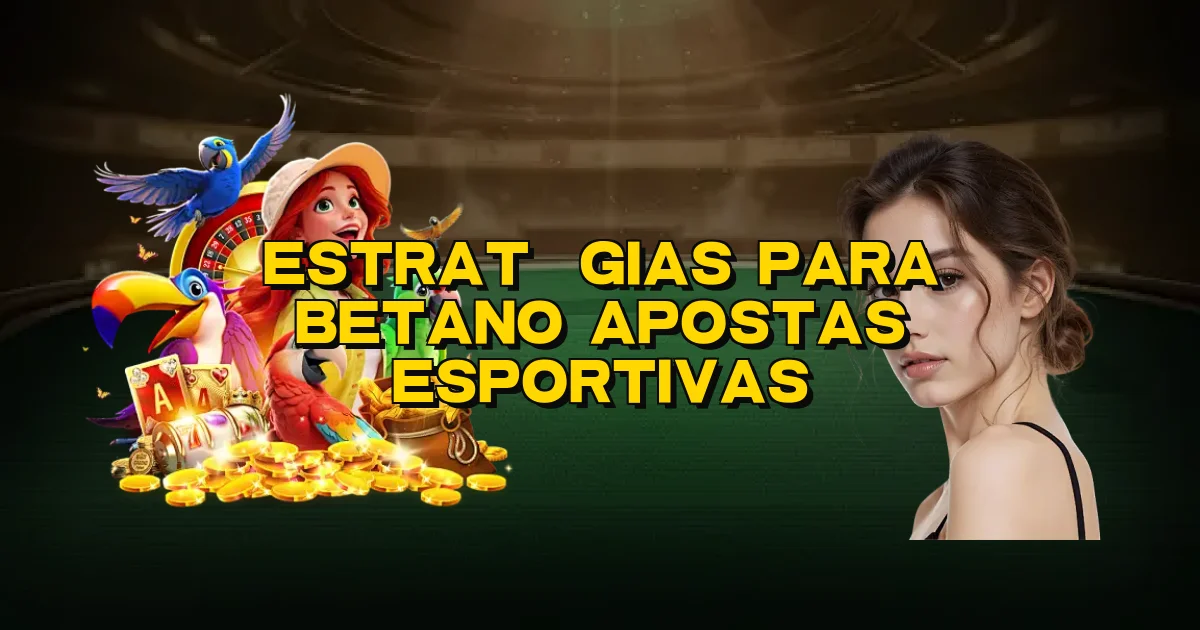 Estratégias Para Betano Apostas Esportivas Oficial