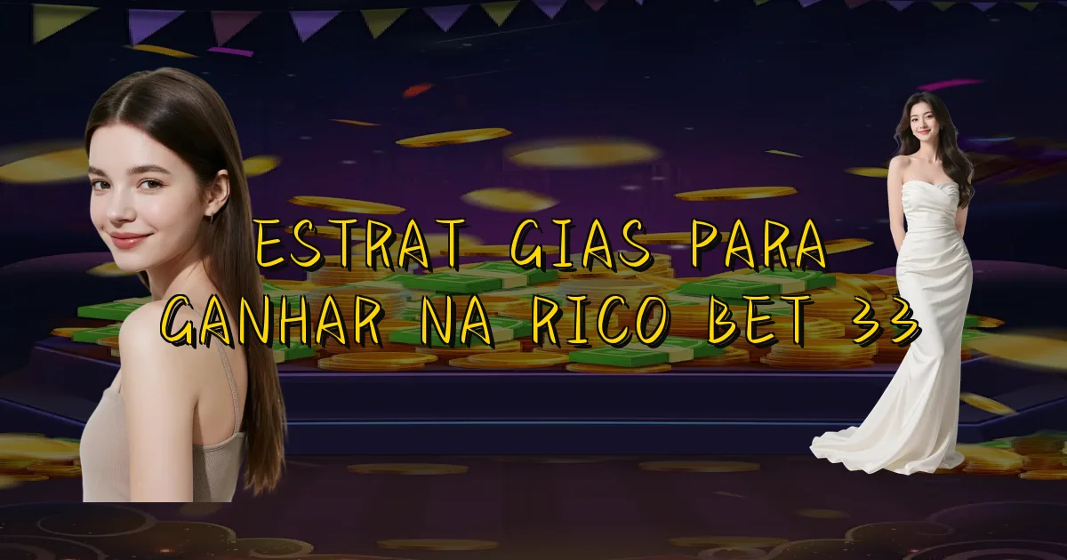 Estratégias Para Ganhar Na Rico Bet 33 Oficial