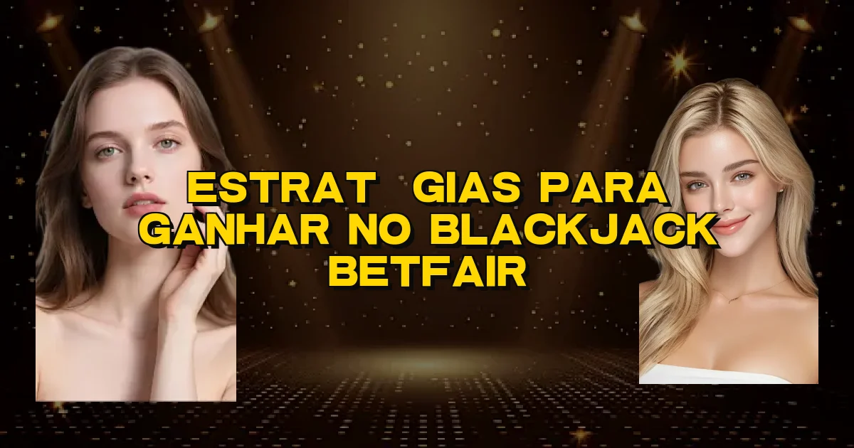 Estratégias Para Ganhar No Blackjack Betfair Oficial