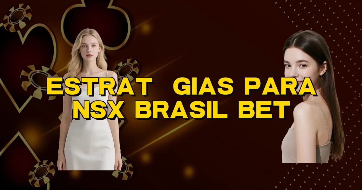 Estratégias Para Nsx Brasil Bet Oficial