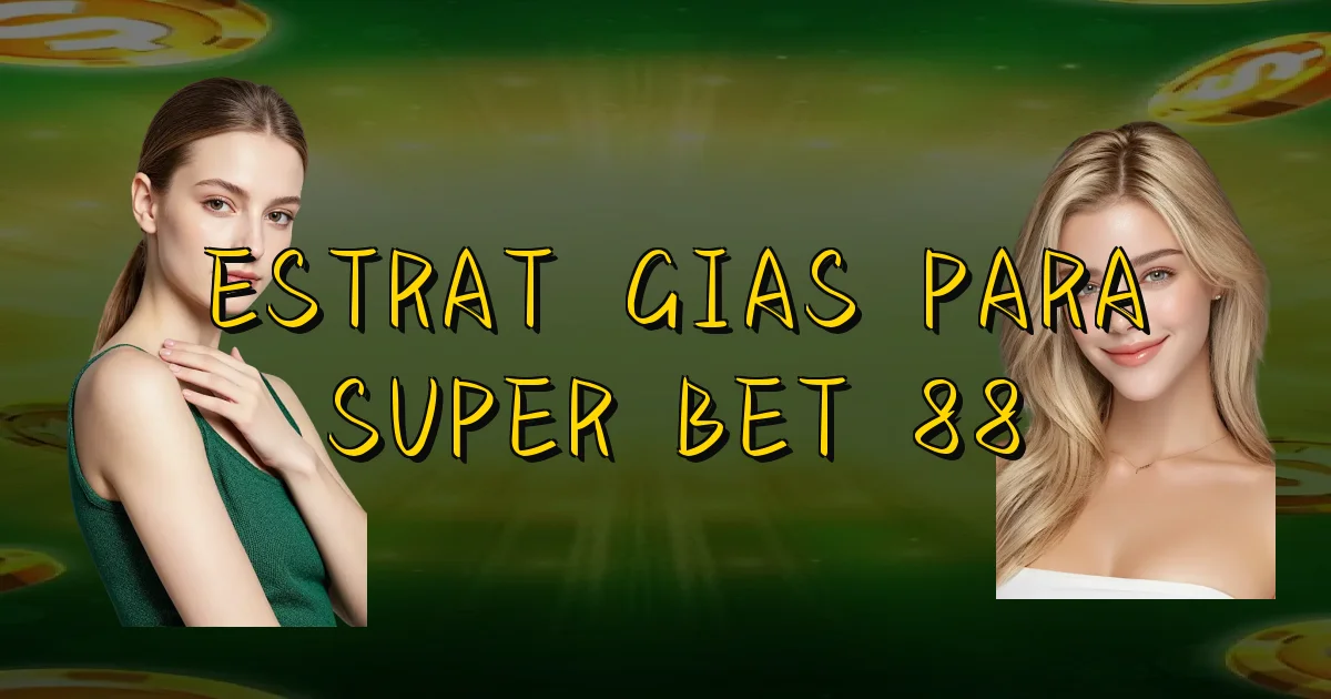 Estratégias Para Super Bet 88 Oficial