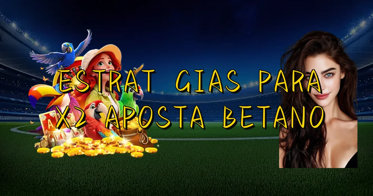 Estratégias Para X2 Aposta Betano Oficial