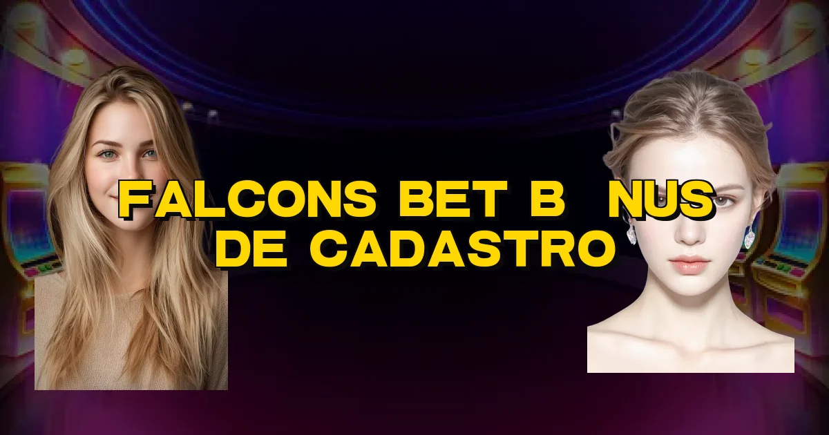 Falcons Bet Bônus De Cadastro Oficial