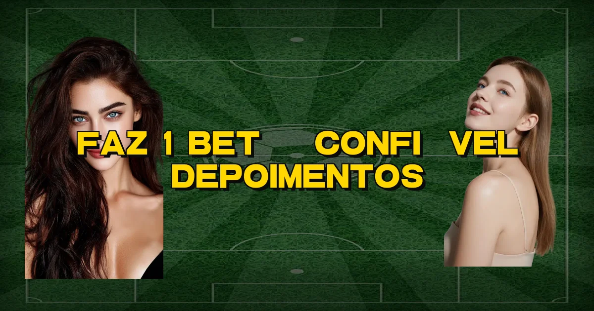 Faz 1 Bet É Confiável Depoimentos Oficial