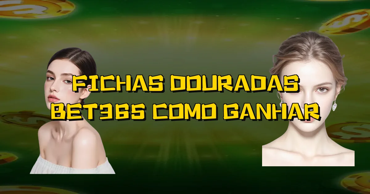 Fichas Douradas Bet365 Como Ganhar Oficial