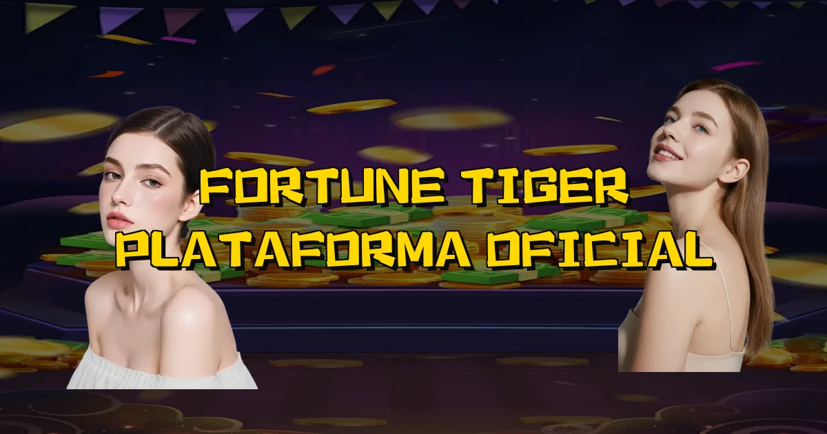 Fortune Tiger Plataforma Oficial Oficial