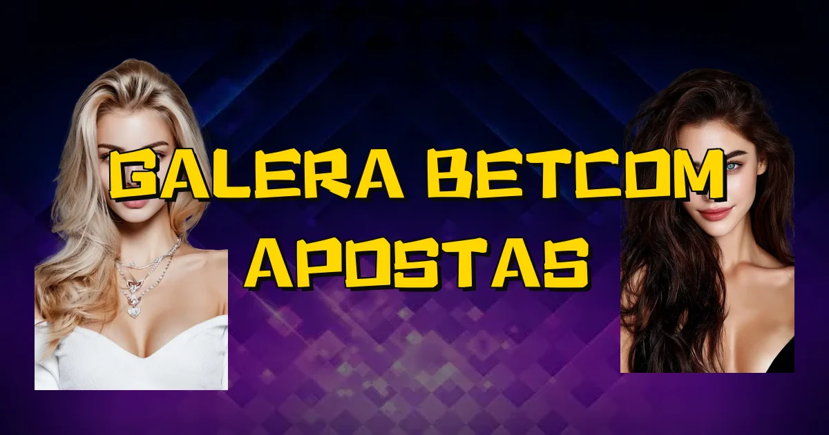 Galera Betcom Apostas Oficial