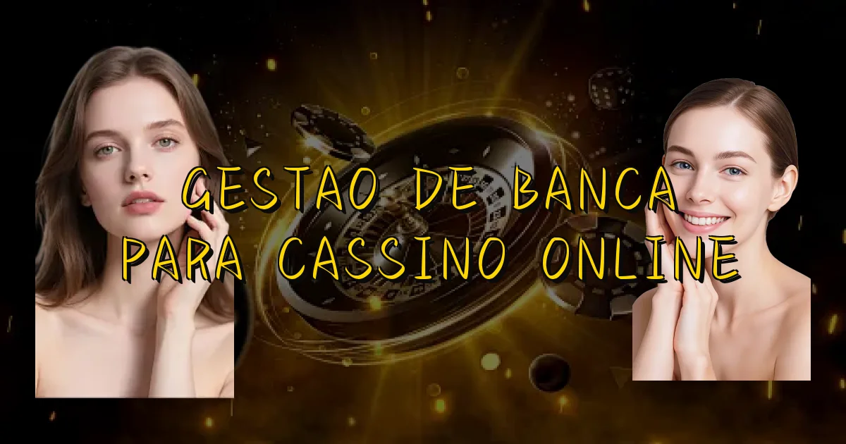 Gestao De Banca Para Cassino Online Oficial