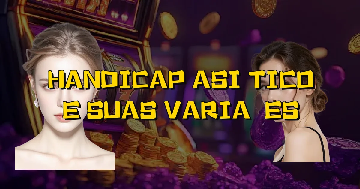 Handicap Asiático E Suas Variações Oficial