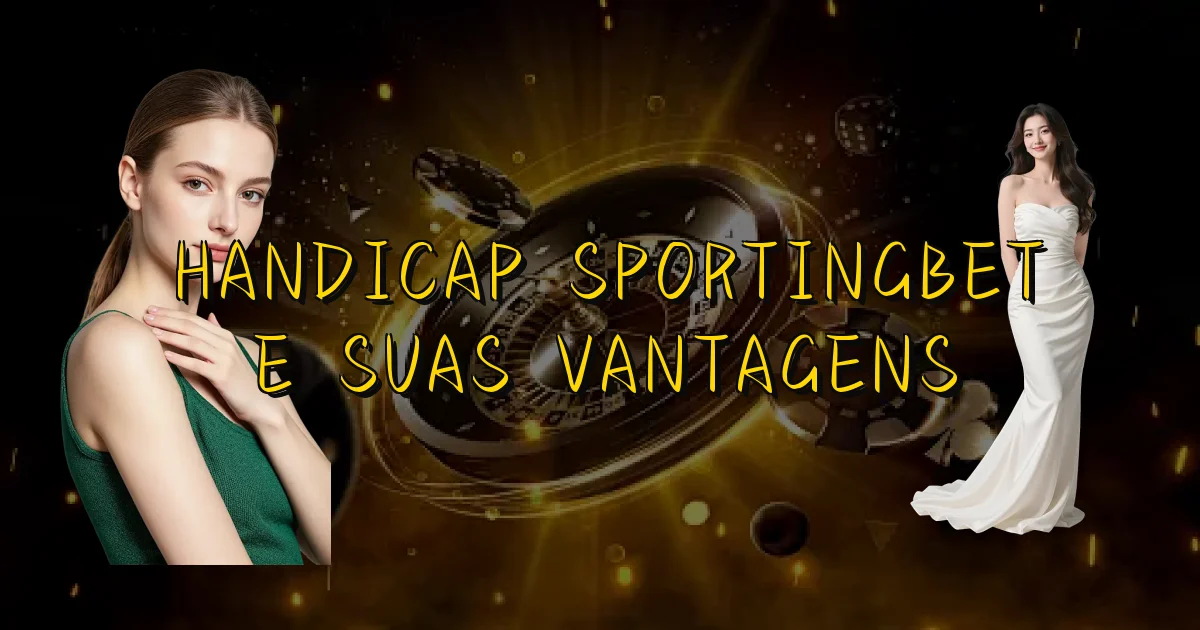 Handicap Sportingbet E Suas Vantagens Oficial