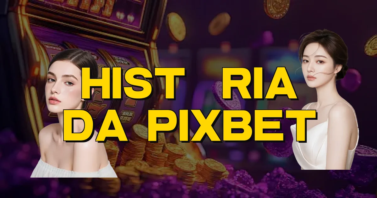 História Da Pixbet Oficial