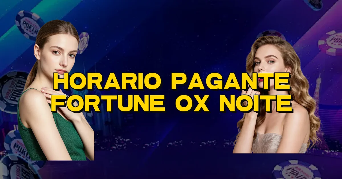 Horario Pagante Fortune Ox Noite Oficial