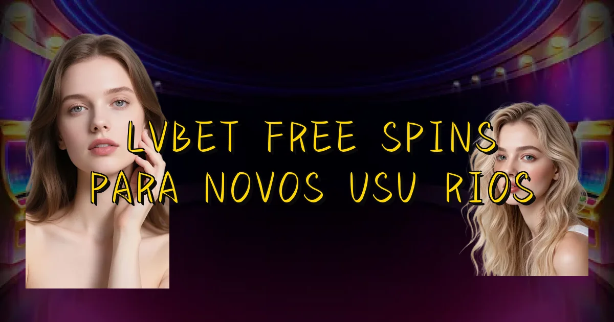 Lvbet Free Spins Para Novos Usuários Oficial