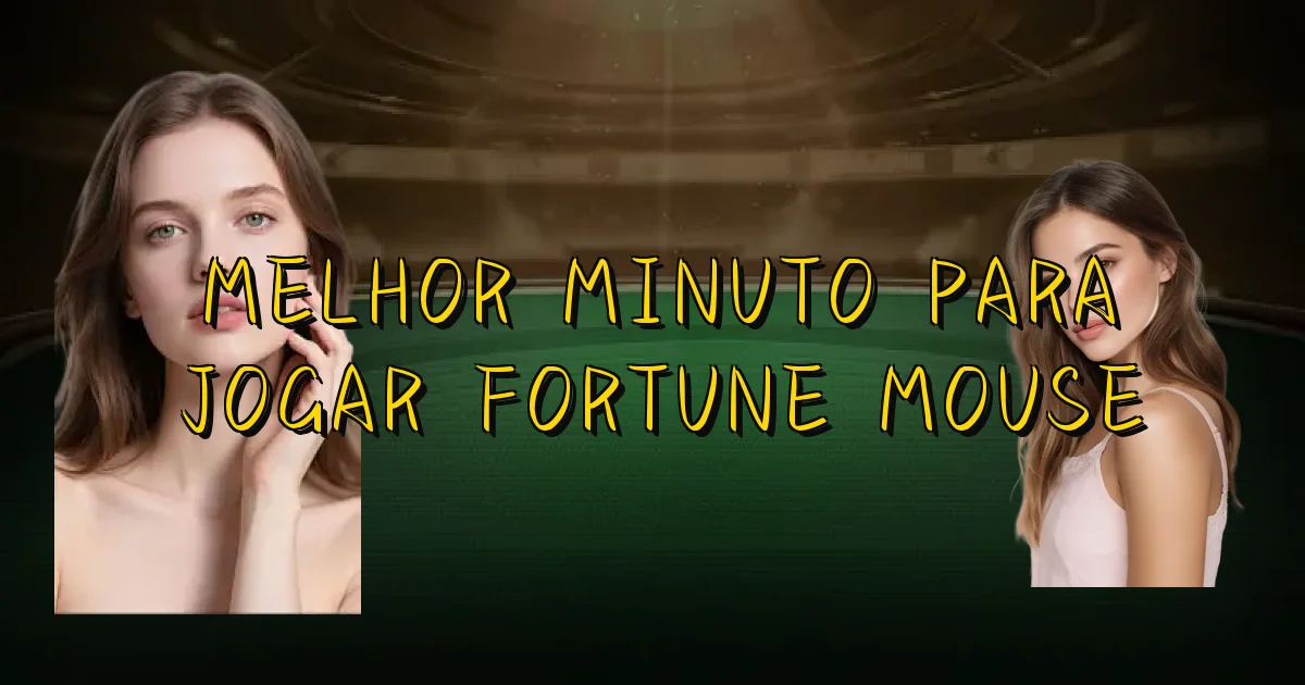 Melhor Minuto Para Jogar Fortune Mouse Oficial