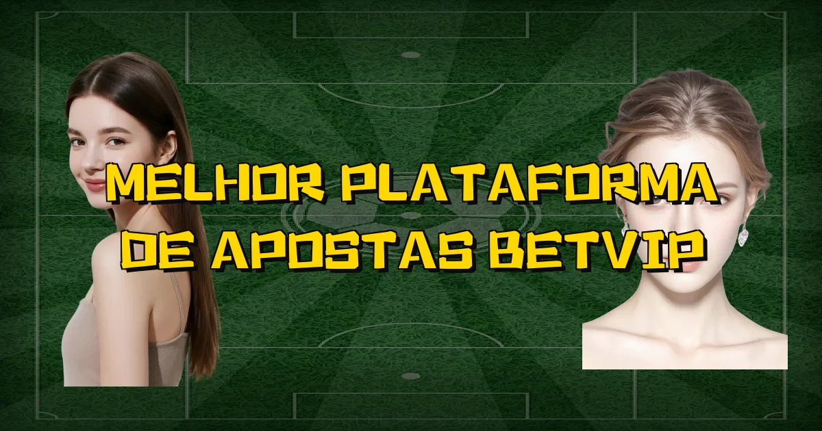 Melhor Plataforma De Apostas Betvip Oficial