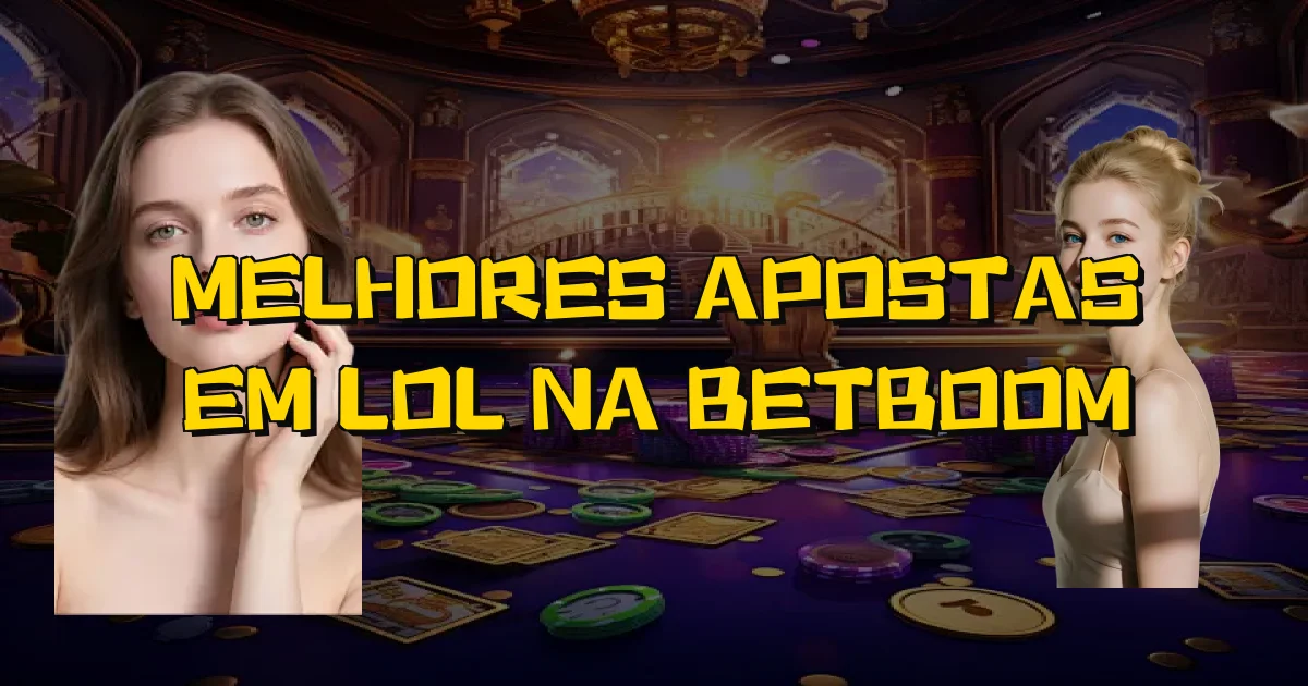 Melhores Apostas Em Lol Na Betboom Oficial