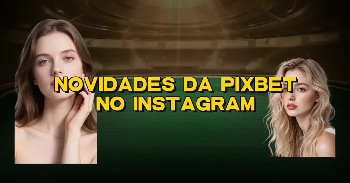 Novidades Da Pixbet No Instagram Oficial