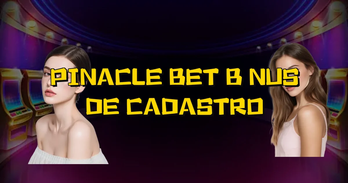 Pinacle Bet Bônus De Cadastro Oficial