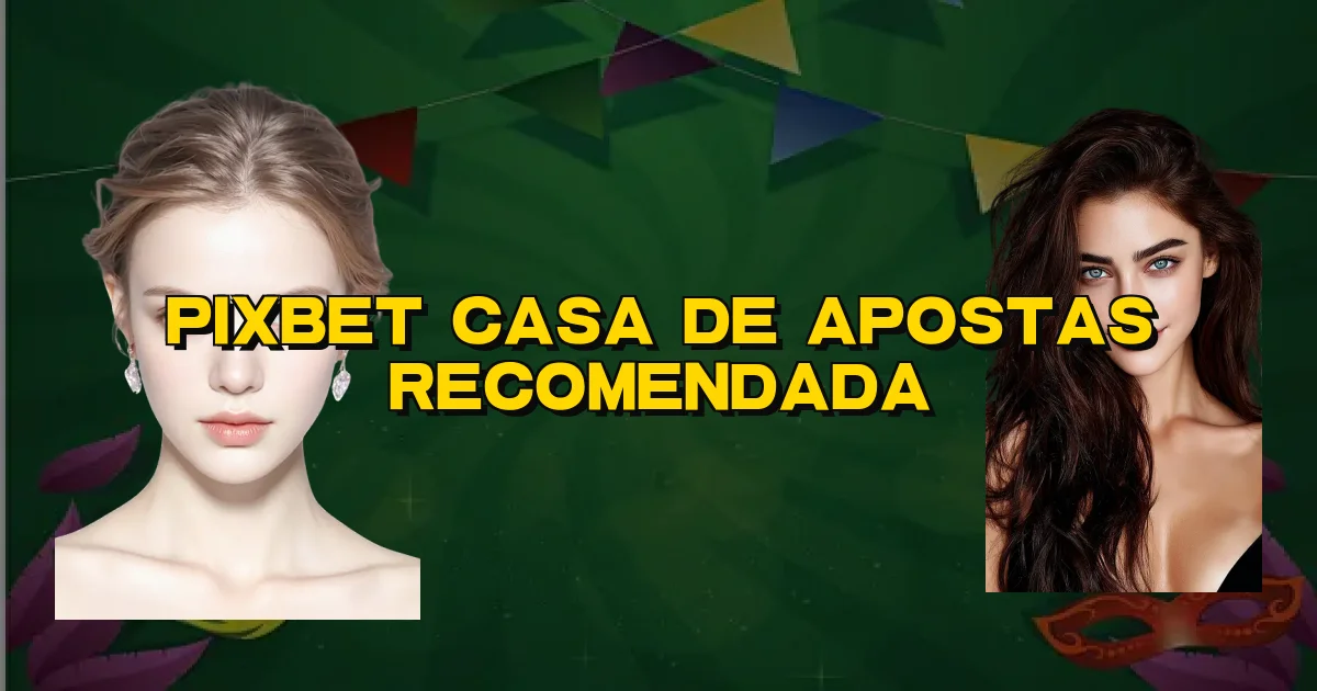 Pixbet Casa De Apostas Recomendada Oficial