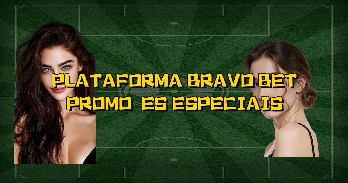 Plataforma Bravo Bet Promoções Especiais Oficial